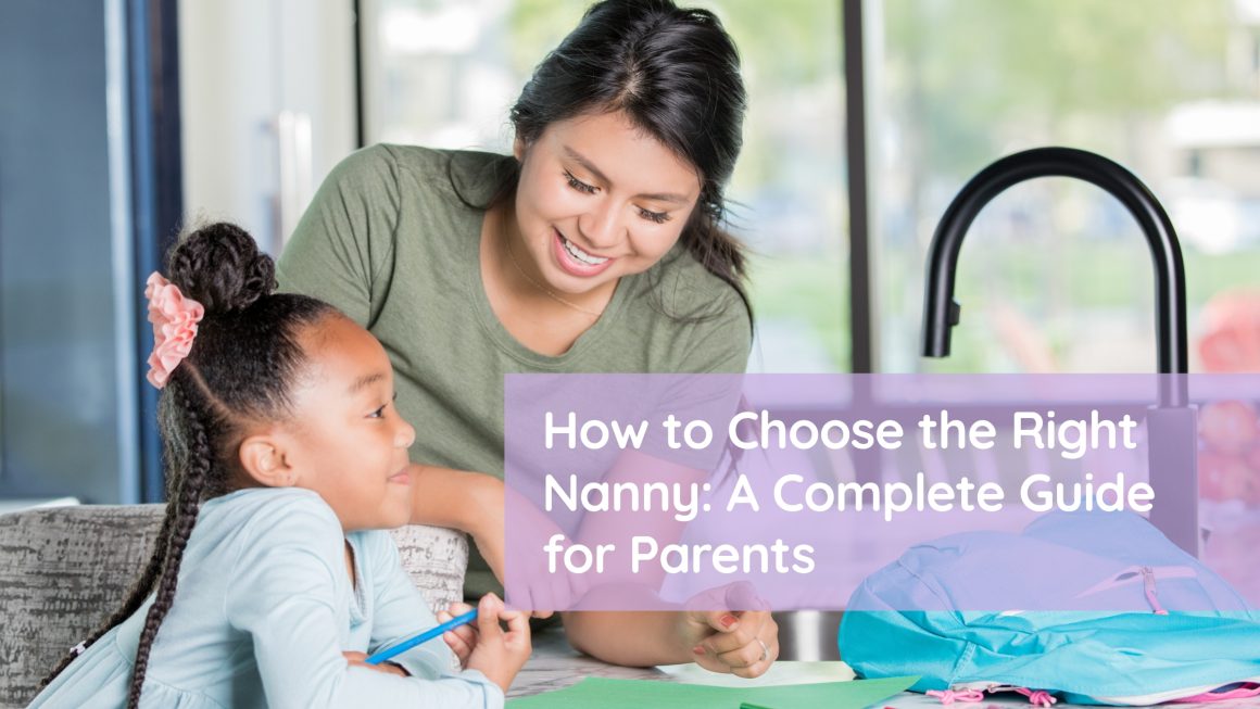 How to Choose the Right Nanny: A Complete Guide for Parents