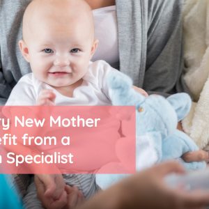 Why Every New Mother Can Benefit from a Lactation Specialist Why Every New Mother Can Benefit from a Lactation Specialist