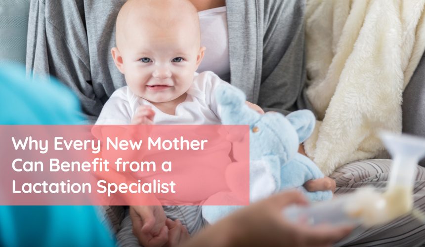 Why Every New Mother Can Benefit from a Lactation Specialist