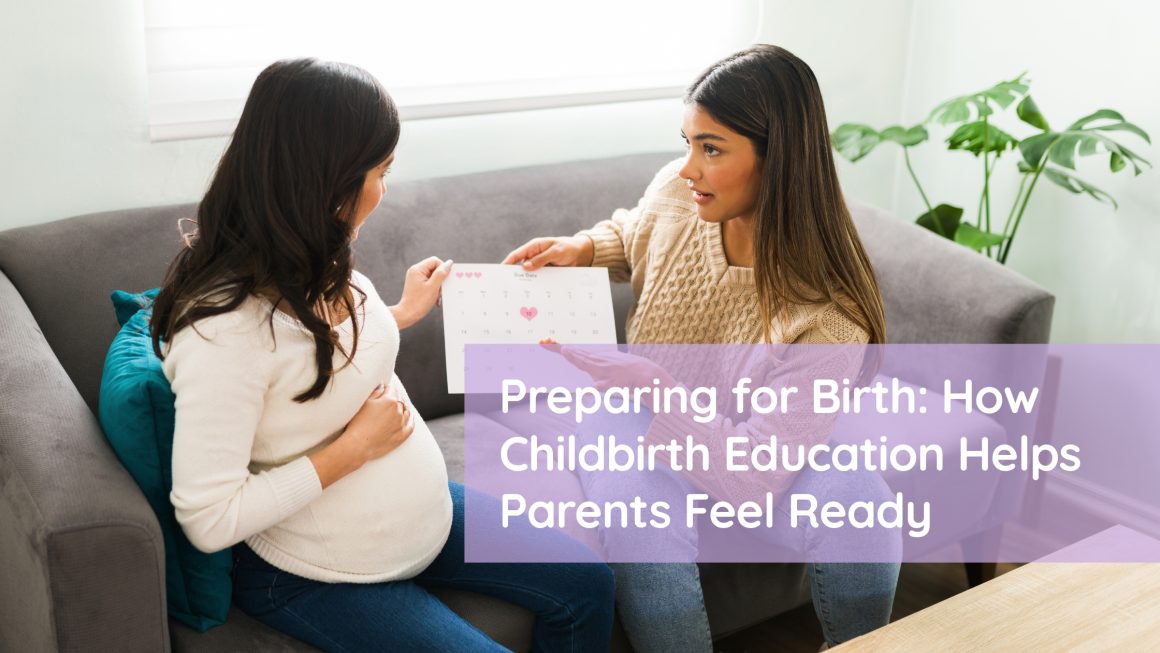 Preparing for Birth: How Childbirth Education Helps Parents Feel Ready