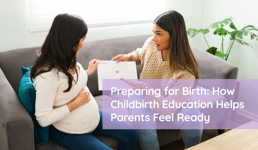 Preparing for Birth: How Childbirth Education Helps Parents Feel Ready